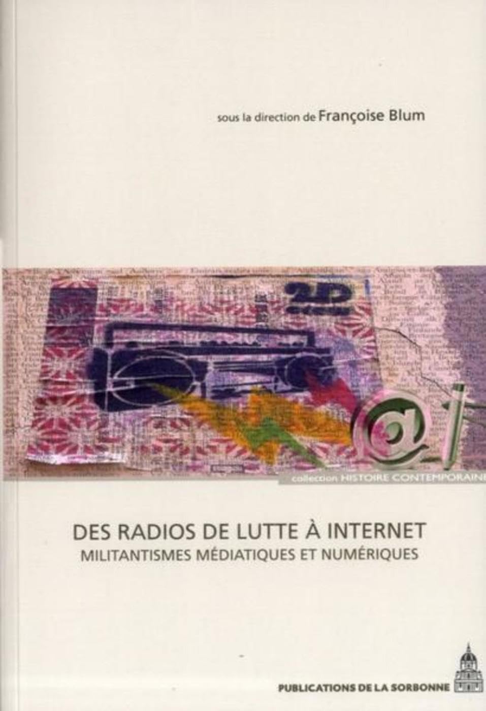 Des radios de lutte à Internet: Militantismes médiatiques et numériques Politics & History