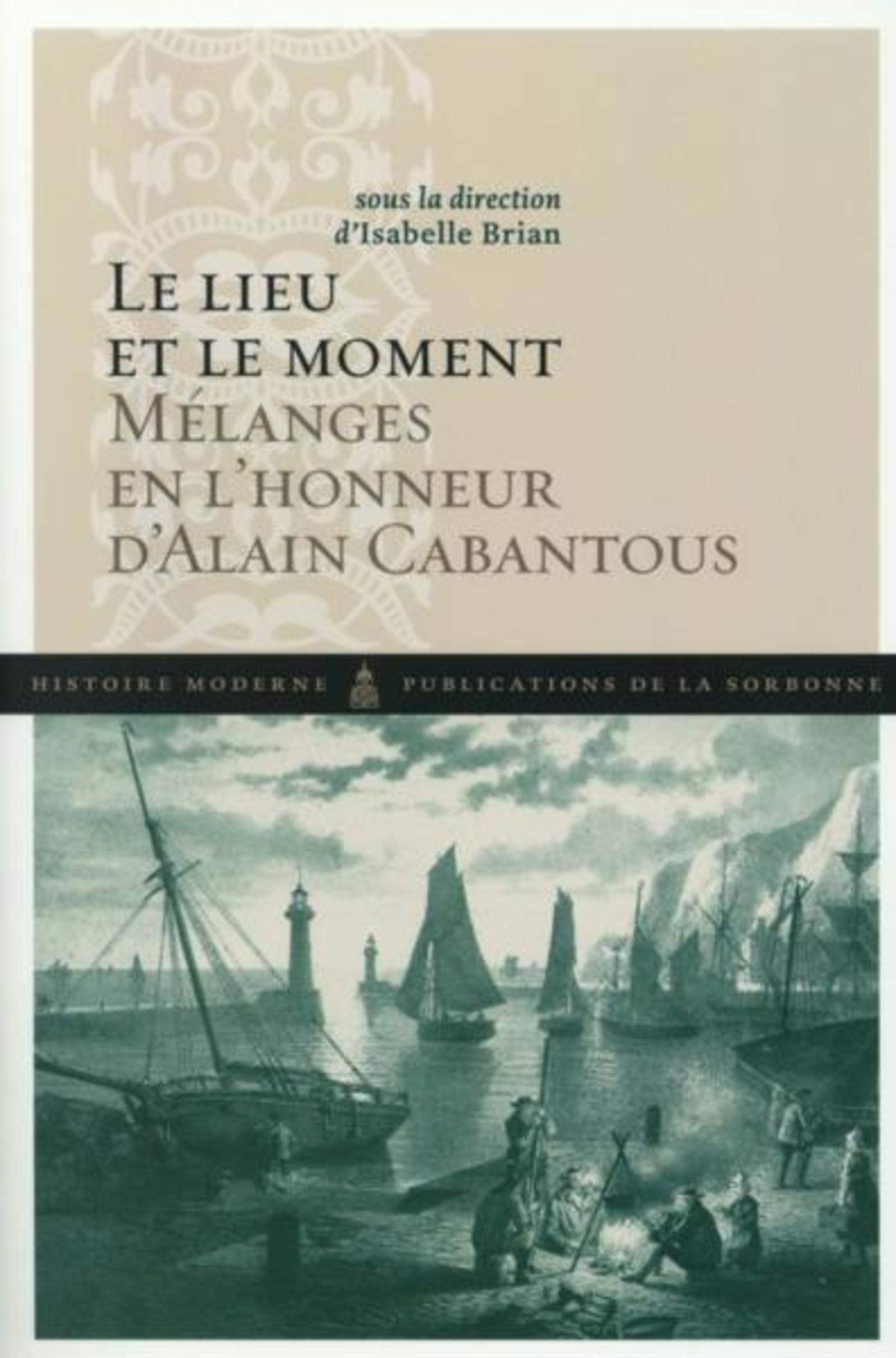 LE LIEU ET LE MOMENT: MELANGES EN L HONNEUR D ALAIN CABANTOUS book