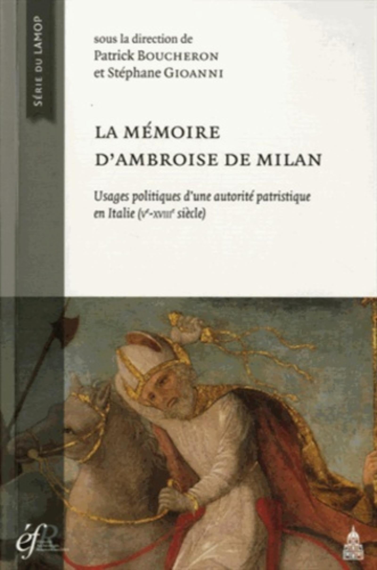 La mémoire d'Ambroise de Milan: Usages politiques et sociaux d'une autorité patristique en Italie (Ve-XVIIIe siècle) book