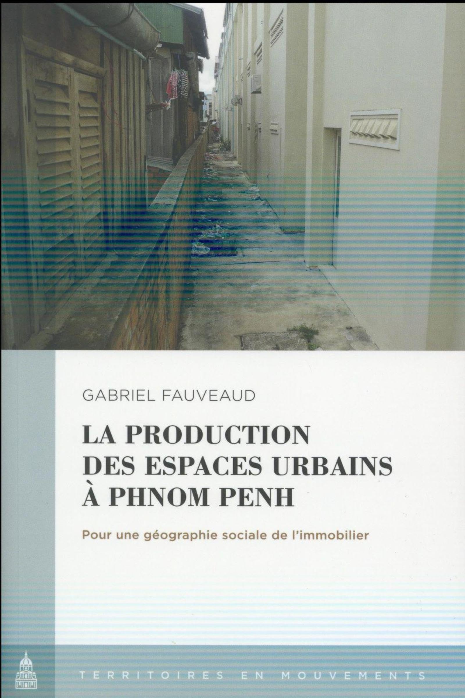 La production des espaces urbains à Phnom Penh: Pour une géographie sociale de l'immoblier book