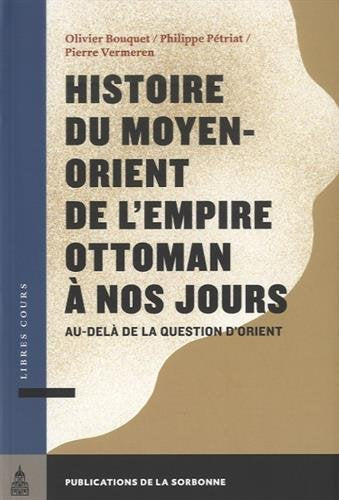 Histoire du Moyen-Orient de l'Empire ottoman à nos jours : au-delà de la question d'Orient book