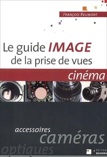 Le Guide image de la prise de vues, cinéma : accessoirs, caméras, optiques book