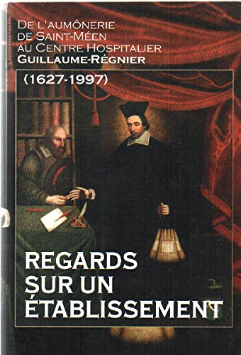 Regards sur un établissement : De l'aumônerie de Saint-Méen au Centre hospitalier Guillaume-Régnier, 1627-1997 Books