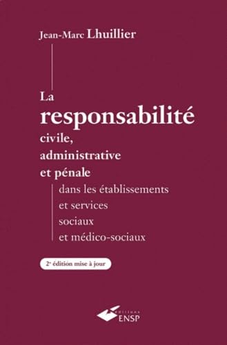 La responsabilité civile, administrative et pénale dans les établissements et services sociaux et médico-sociaux.: 2ème édition Books