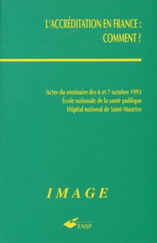 L'Accreditation En France : Comment ? Actes Du Seminaire Des 6 Et 7 Octobre 1993, Ecole Nationale De La Sante Publique, Hopital National De Saint-Maurice Books