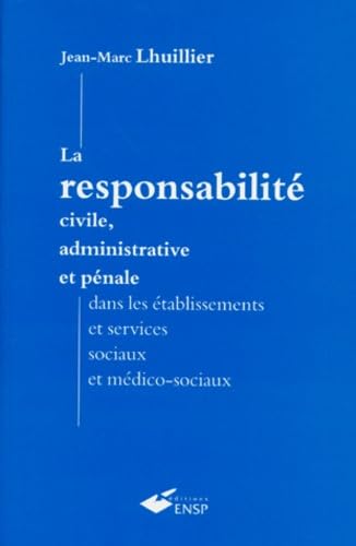 La responsabilité civile, administrative et pénale dans les établissements et services sociaux et médico-sociaux book