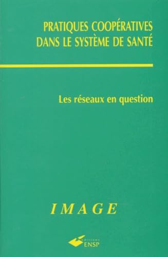 Pratiques Cooperatives Dans Le Systeme De Sante. Les Reseaux En Question book