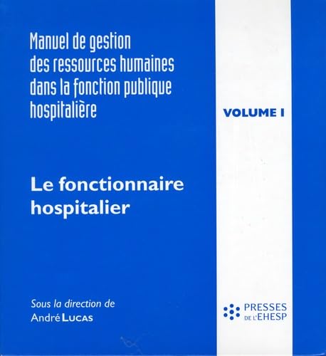 Manuel de gestion des ressources humaines dans la fonction publique hospitalière: Tome 1, Le fonctionnaire hospitalier et sa carrière Books