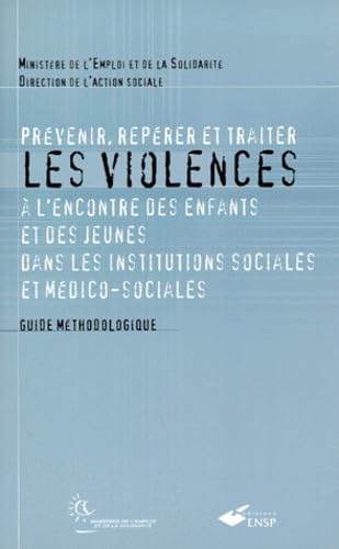 Prevenir, Reperer Et Traiter Les Violences A L'Encontre Des Enfants Et Des Jeunes Dans Les Institutions Sociales Et Medico-Sociales. Guide Methodologique Books