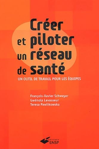 Creer Et Piloter Un Reseau De Sante. Un Outil De Travail Pour Les Equipes book