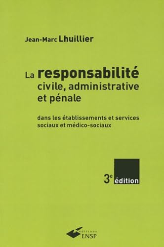 La responsabilité civile, administrative et pénale: Dans les établissements et services sociaux et médico-sociaux Books