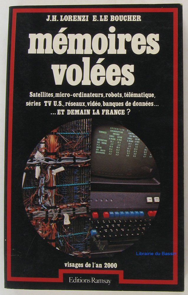 Mémoires volées : robots, télématique, séries T.V. US, satellites, micro-ordinateurs, réseaux, vidéo, banques de données... demain la France Books