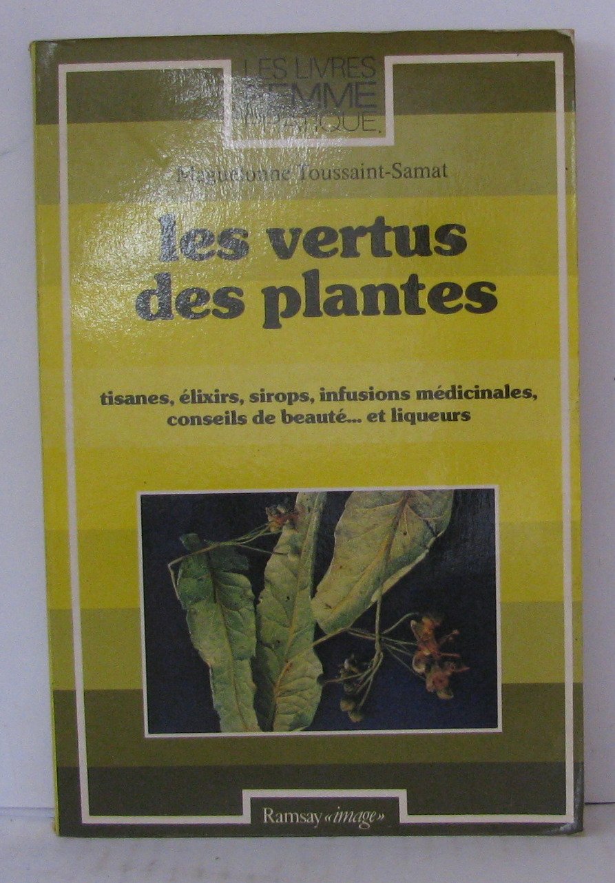Les Vertus des plantes : tisanes, élixirs, sirops, infusions médicinales, conseils de beauté... et liqueurs Books
