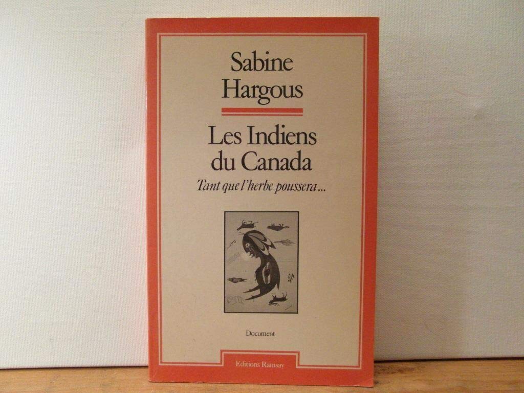 Les Indiens du Canada : tant que l'herbe poussera... Books