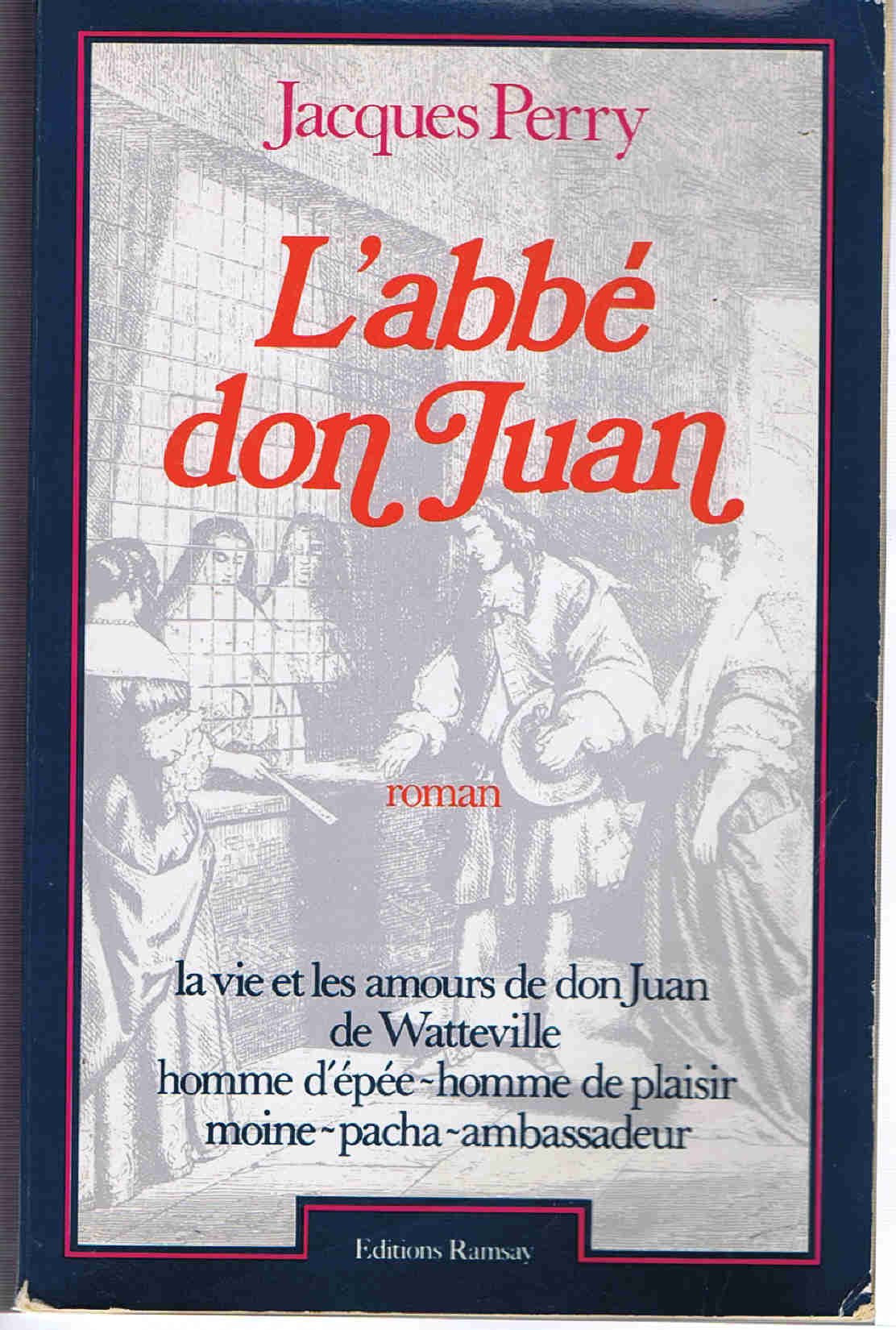 L'abbe don juan : la vie et les amours de don juan de watteville homme d'epee moine pacha ambass Books