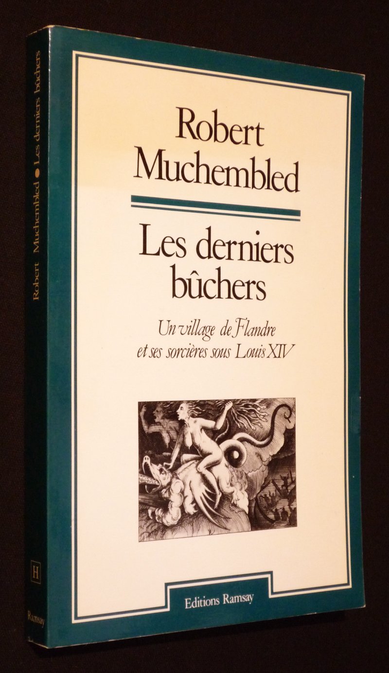 Les Derniers bûchers : un village de Flandre et ses sorcières sous Louis XIV Books