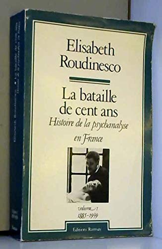 La Bataille de cent ans, histoire de la psychanalyse en France. Vol. 1. Histoire de la psychanalyse en France, 1885-1939 Books