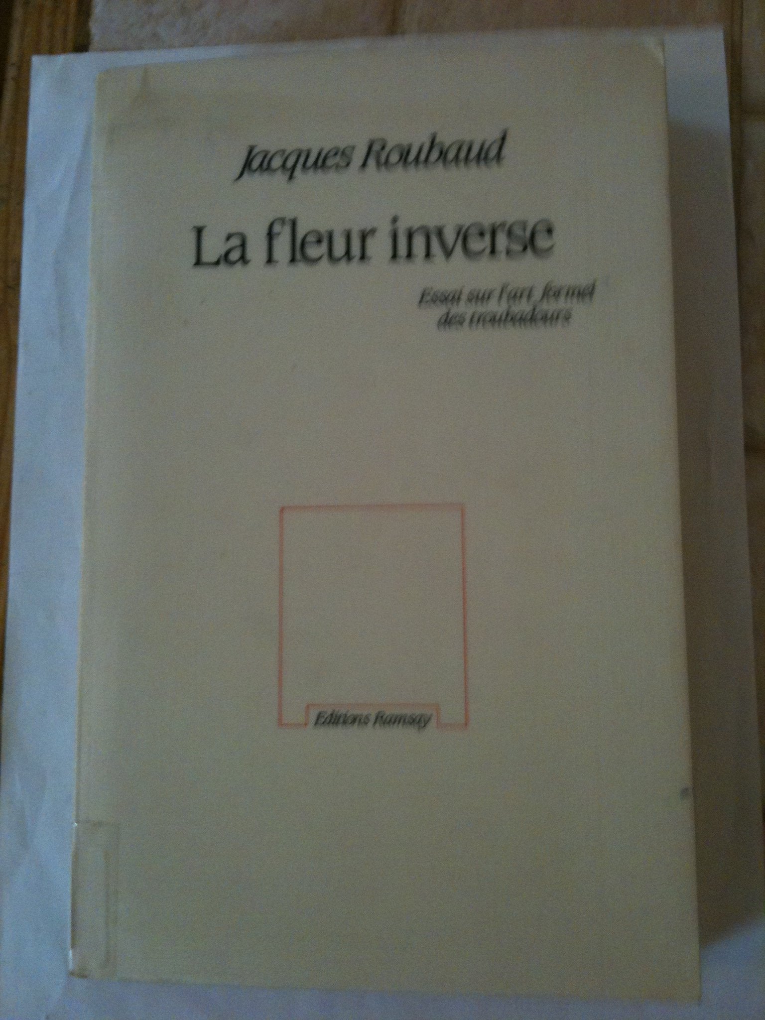 La fleur inverse / essai sur l'art formel des troubadours Books
