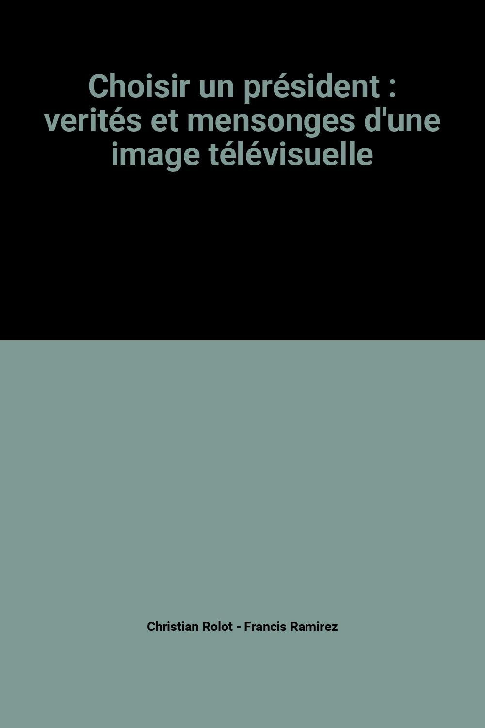 Choisir un président : verités et mensonges d'une image télévisuelle book