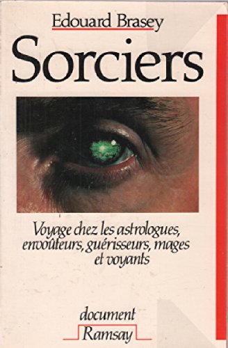 Sorciers : voyage chez les astrologues, envouteurs, guerisseurs, mages et voyants (Document) Books