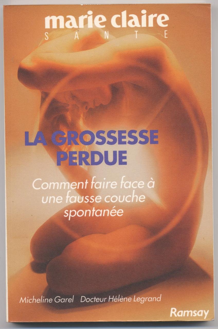 La grossesse perdue : comment faire face a une fausse couche spontanee (Mari Clair Sant) Books