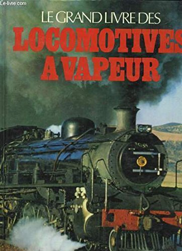 Le Grand livre des locomotives à vapeur book