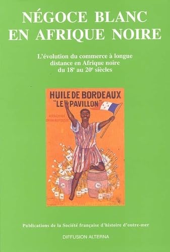 Negoce Blanc En Afrique Noire. L'Evolution Du Commerce A Longue Distance En Afrique Noire Du Xviiieme Au Xxeme Siecle Books