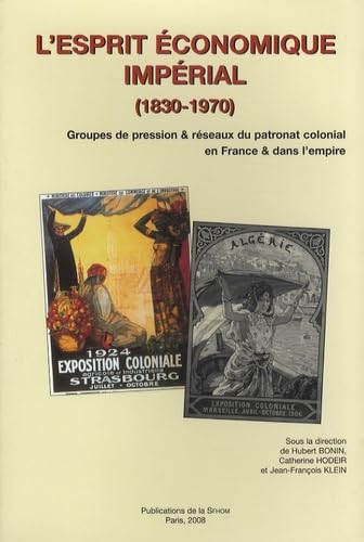 L'esprit économique impérial (1830-1970): Groupes de pression & réseaux du patronat colonial en France & dans l'empire book