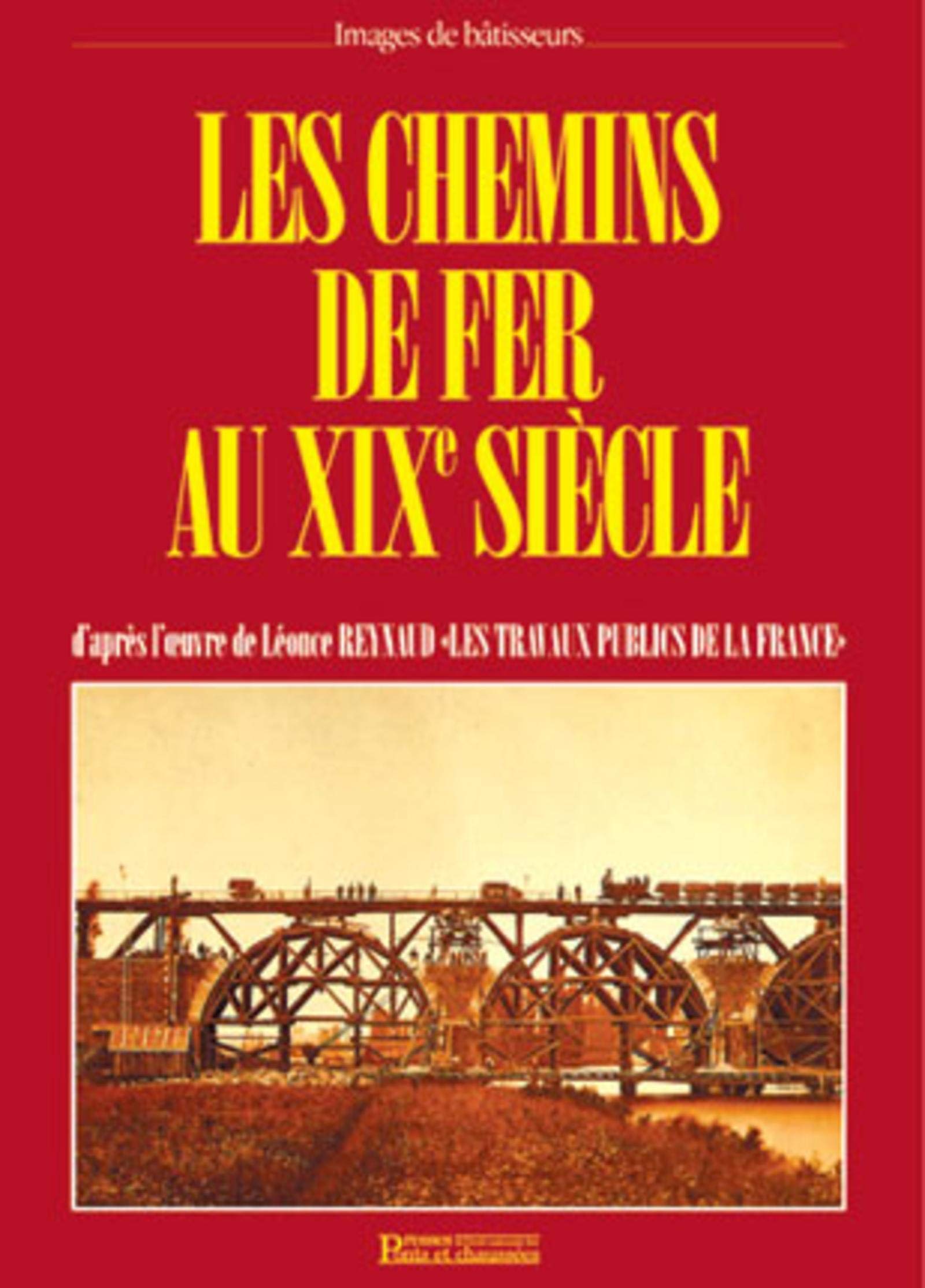 Les chemins de fer au XIXe siècle: D'après l'oeuvre de Léonce Reynaud, "Les Travaux publics de la France Business & Technology