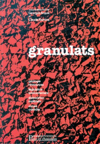 Granulats: Géologie, ressources, législation, environnement, élaboration, matériels, essais, contrôle book