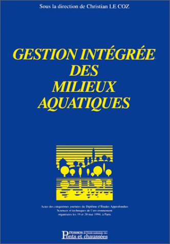 Gestion intégrée des milieux aquatiques: Actes des cinquièmes Journées du diplôme d'études approfondies Sciences et techniques de l'environnement organisées les 19 et 20 mai 1994 à Paris book