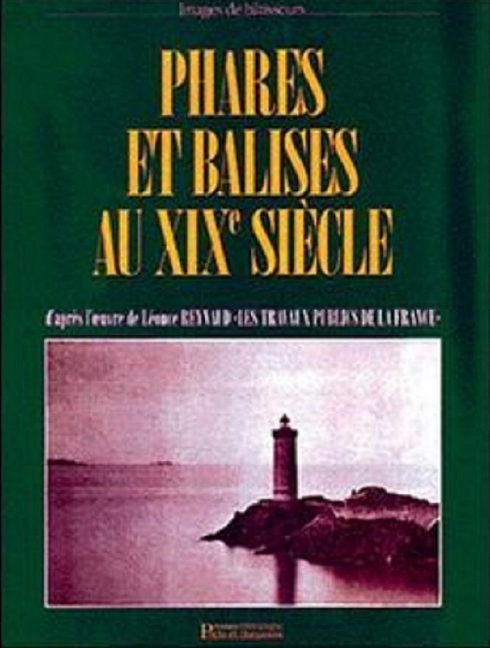 Phares et balises au XIXe siècle : d'après l'oeuvre de Léonce Reynaud Les travaux publics de la France Books