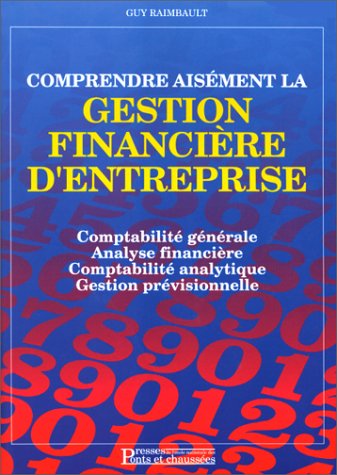Comprendre aisément la gestion financière d'entreprise : comptabilité générale, analyse financière, comptabilité analytique, gestion prévisionnelle Books