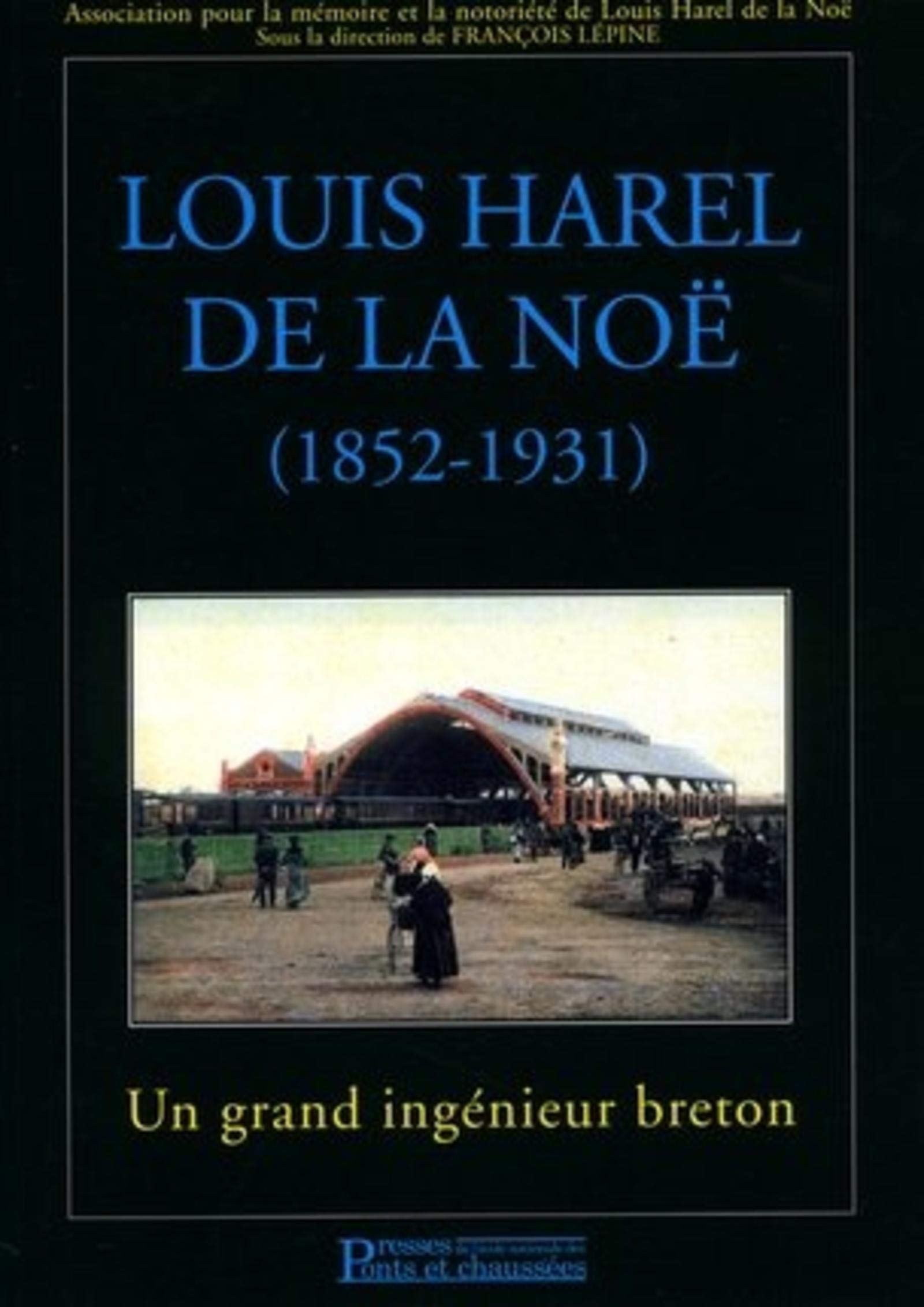 Louis Harel de la Noë, 1852-1931 : Un grand ingénieur breton book