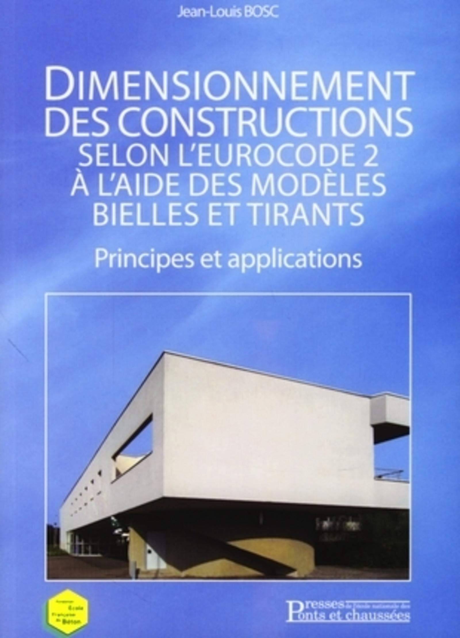 DIMENSIONNEMENT DES CONSTRUCTIONS SELON L'EUROCODE 2 A L'AIDE DES MODELES BIELLE: PRINCIPES ET APPLICATIONS book
