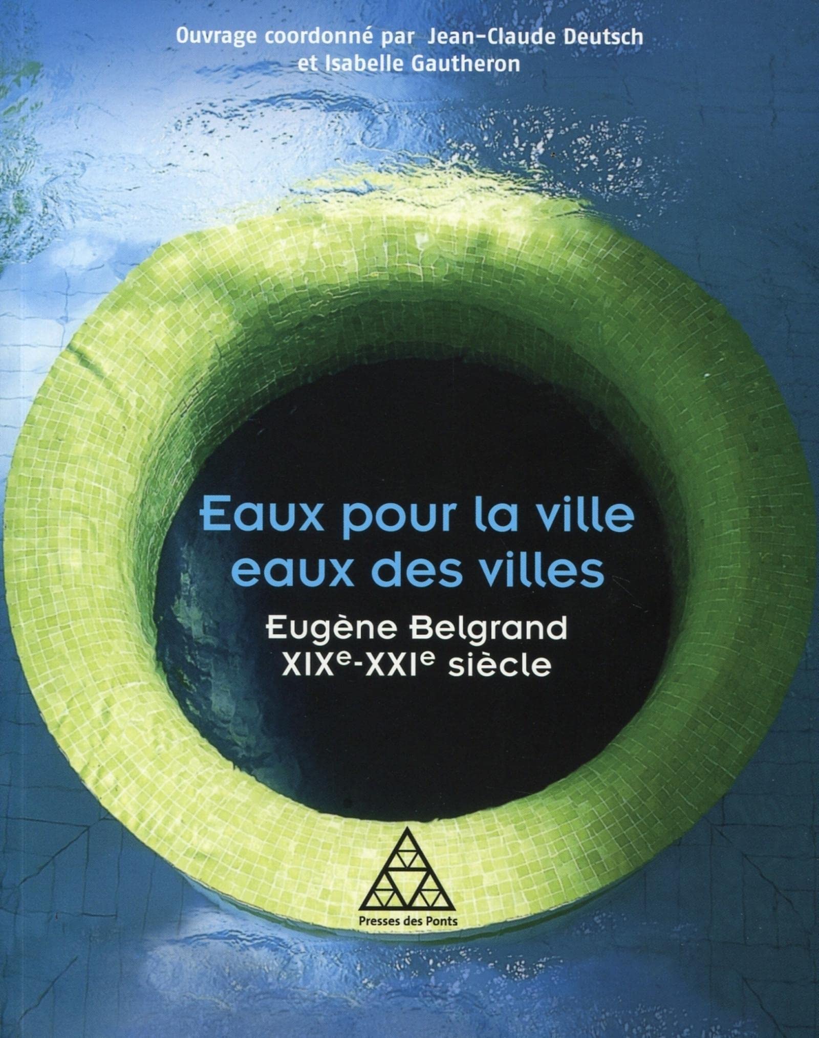 Eaux pour la ville, eaux des villes: Eugène Belgrand XIXe-XXIe siècle. Essays & Short Stories