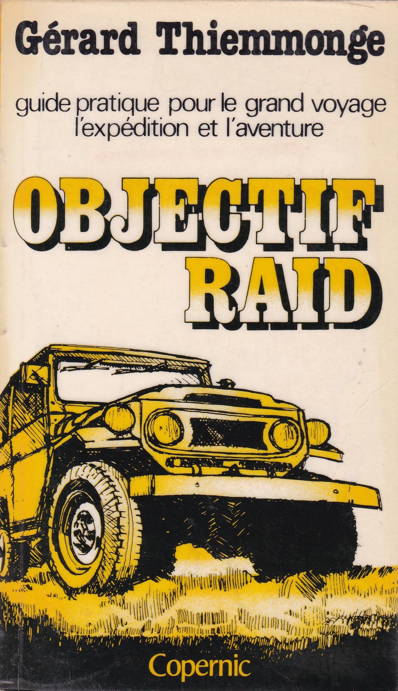 Objectif raid : Guide pratique pour le grand voyage, l'expédition et l'aventure Books