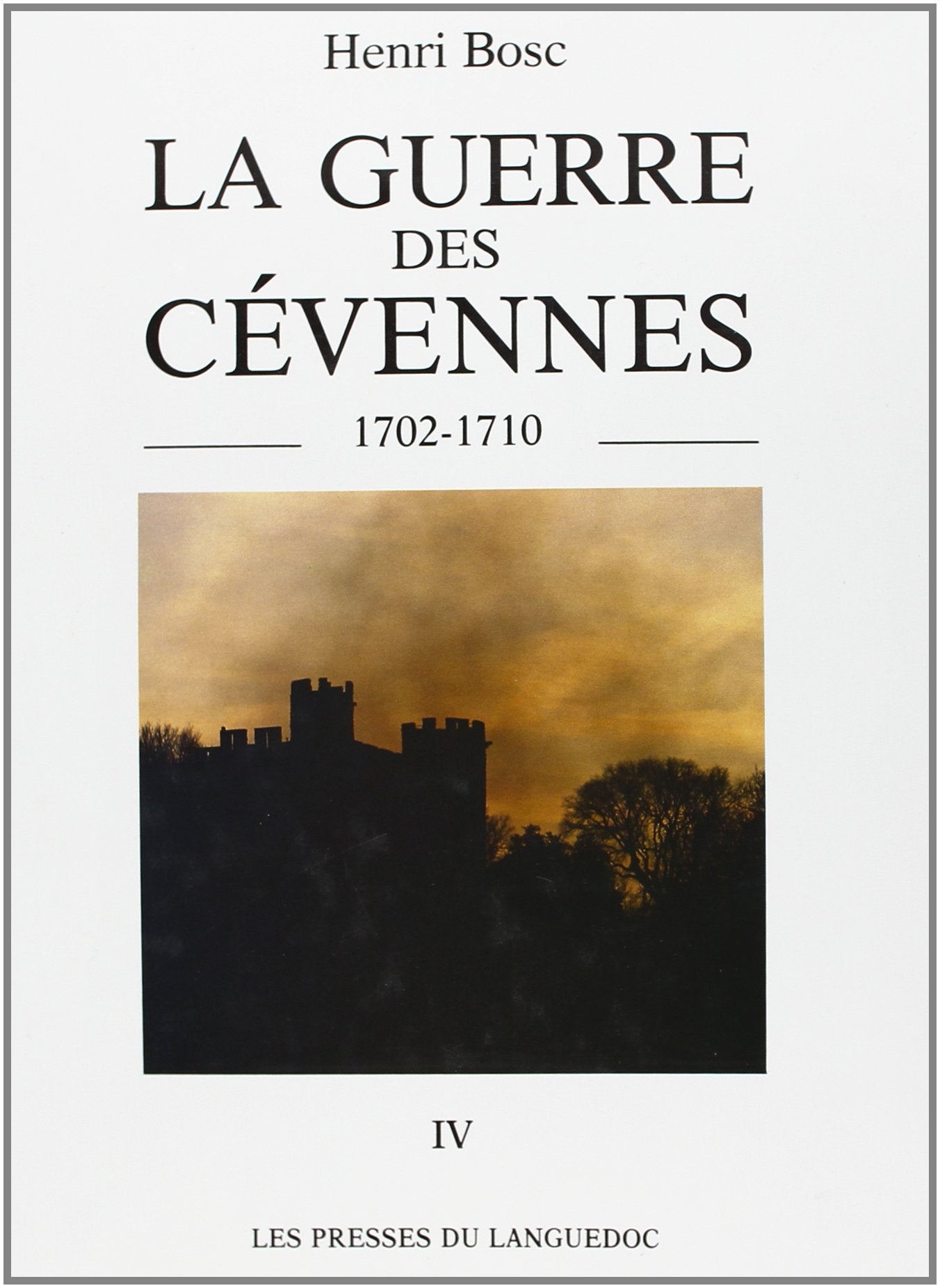 La Guerre des Cévennes : 1702-1710. Vol. 4. De juillet 1704 à décembre 1704 Politics & History