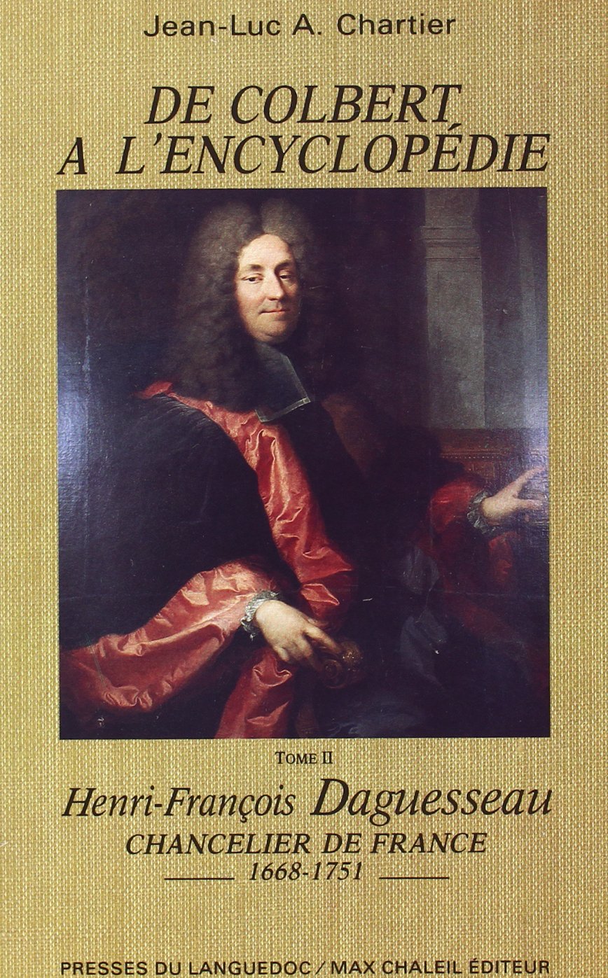 De colbert a l'encyclopédie, Tome II : Henri-François Daguesseau chancelier de France, 1668-1751 book