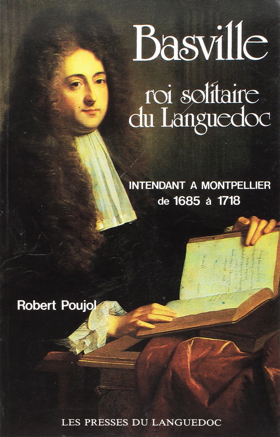 Basville roi solitaire du Languedoc, intendant à Montpellier de 1685 à 1718 book