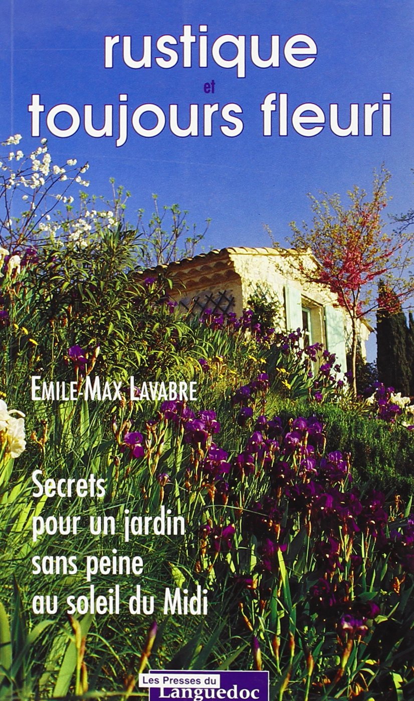 Rustique et toujours fleuri : Secrets pour un jardin sans peine au soleil du Midi book