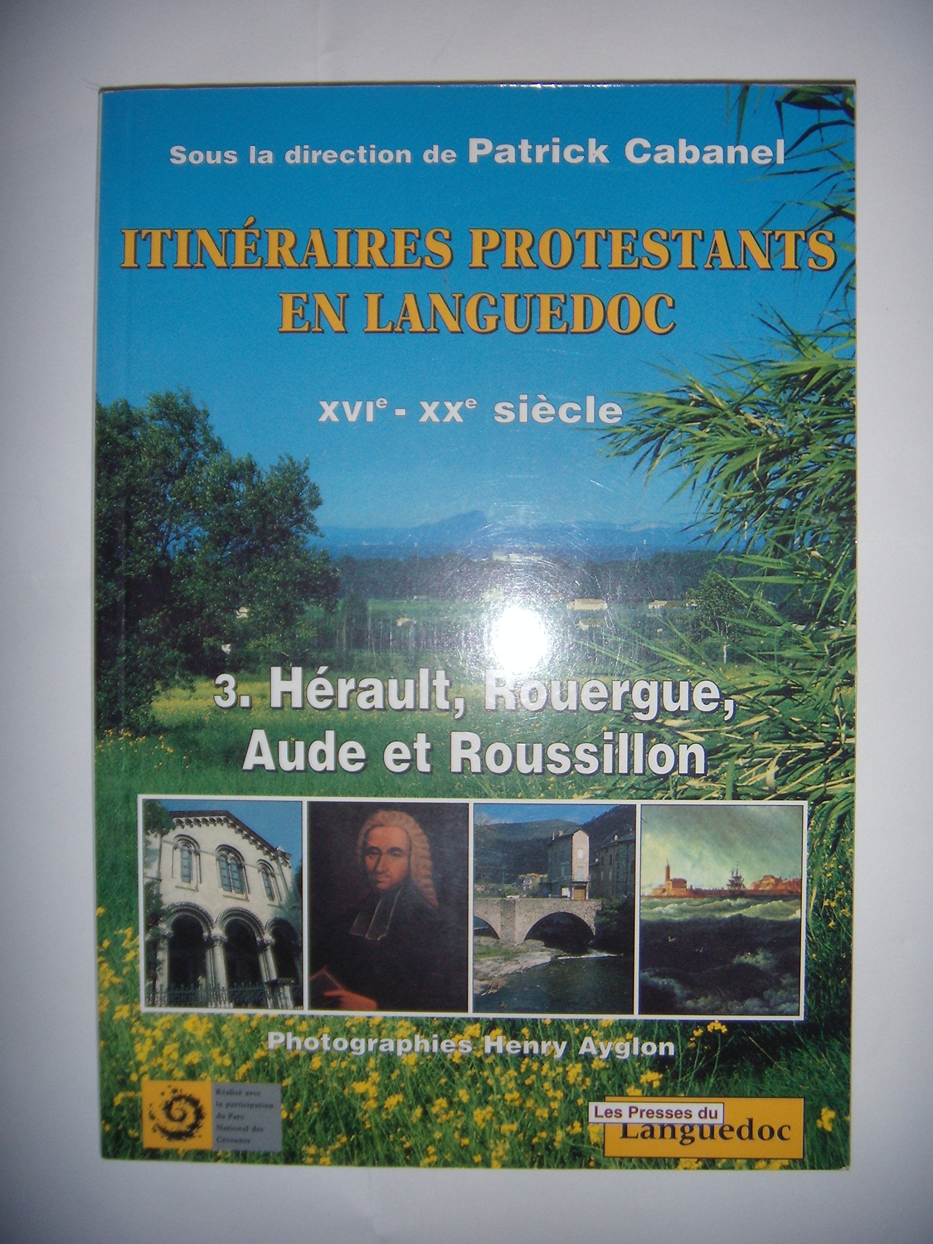 Itineraires Protestants En Languedoc Du Xvieme Au Xxeme Siecle. Tome 3, Herault, Rouergue, Aude Et Roussillon book