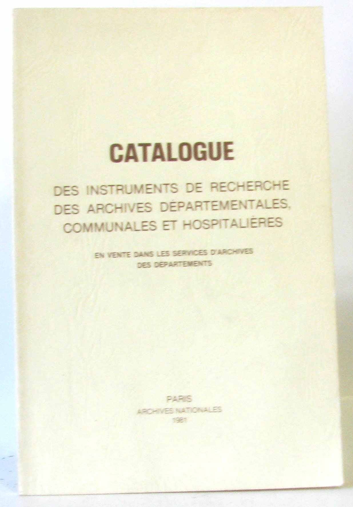 Catalogue des instruments de recherche des Archives départementales, communales et hospitalières : en vente dans les services d'archives des départements à la date du 30 Juin 1981 book