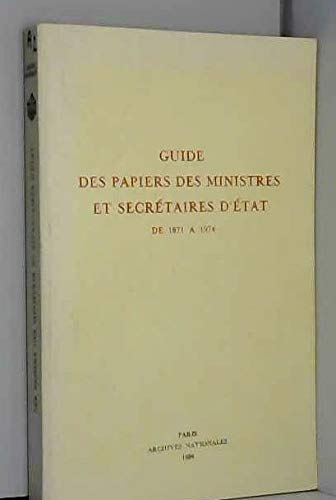 Guide des papiers des ministres et secretaires d'etat de 1871 a 1974 book