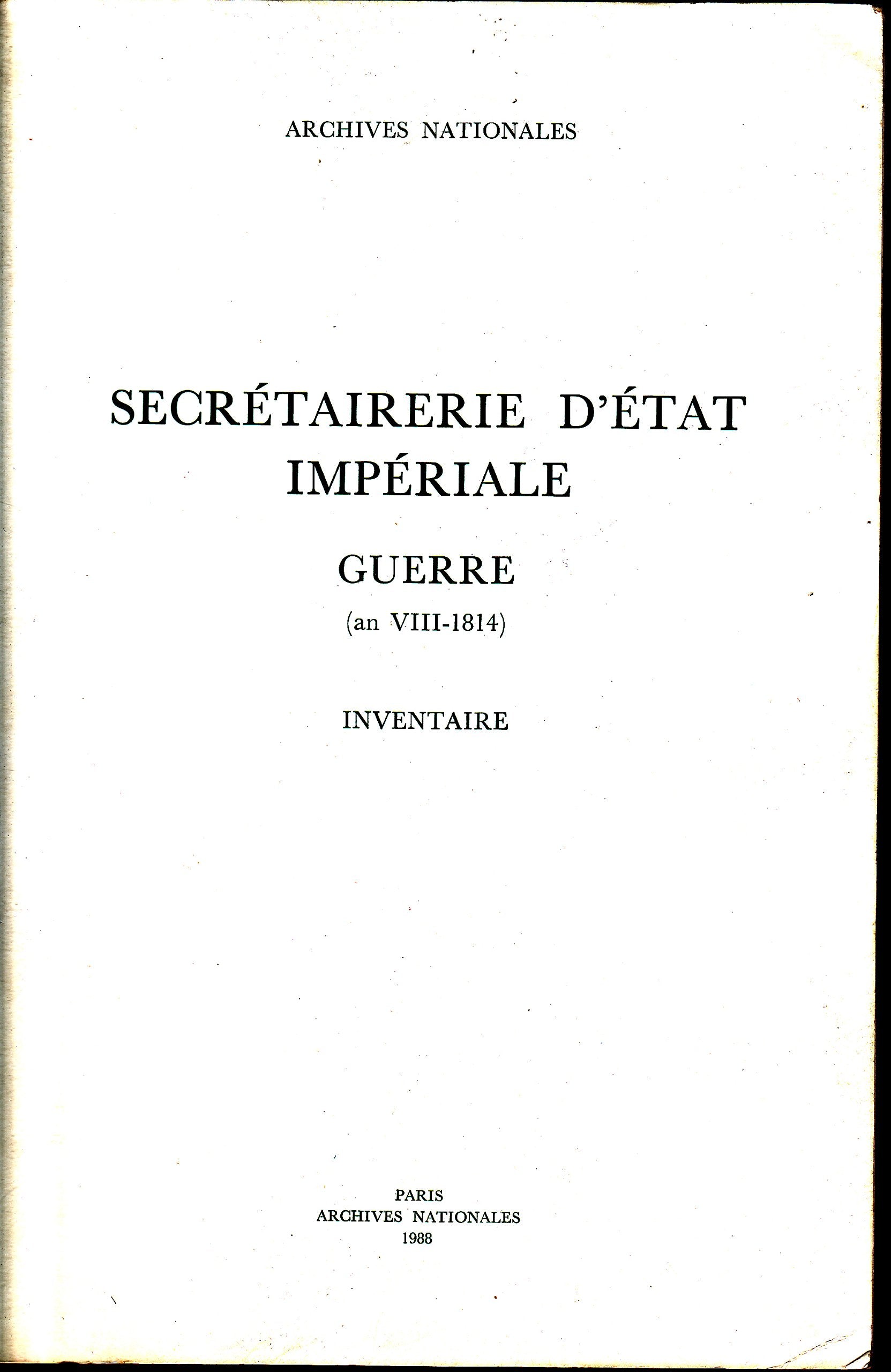 Secretairerie D'Etat Imperiale. Guerre, An Viii-1814, Inventaire Des Articles Afiv 1590 A 1670 Books