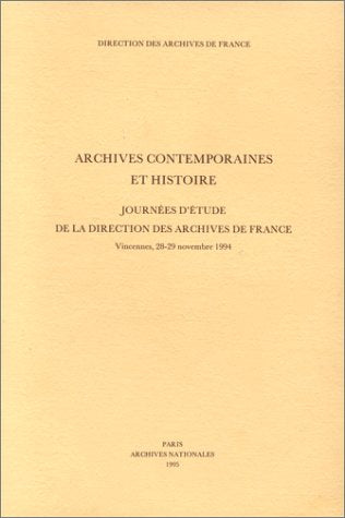 Archives contemporaines et histoire : journées d'étude de la Direction des archives de France, Vincennes, 28-29 nov. 1994 book
