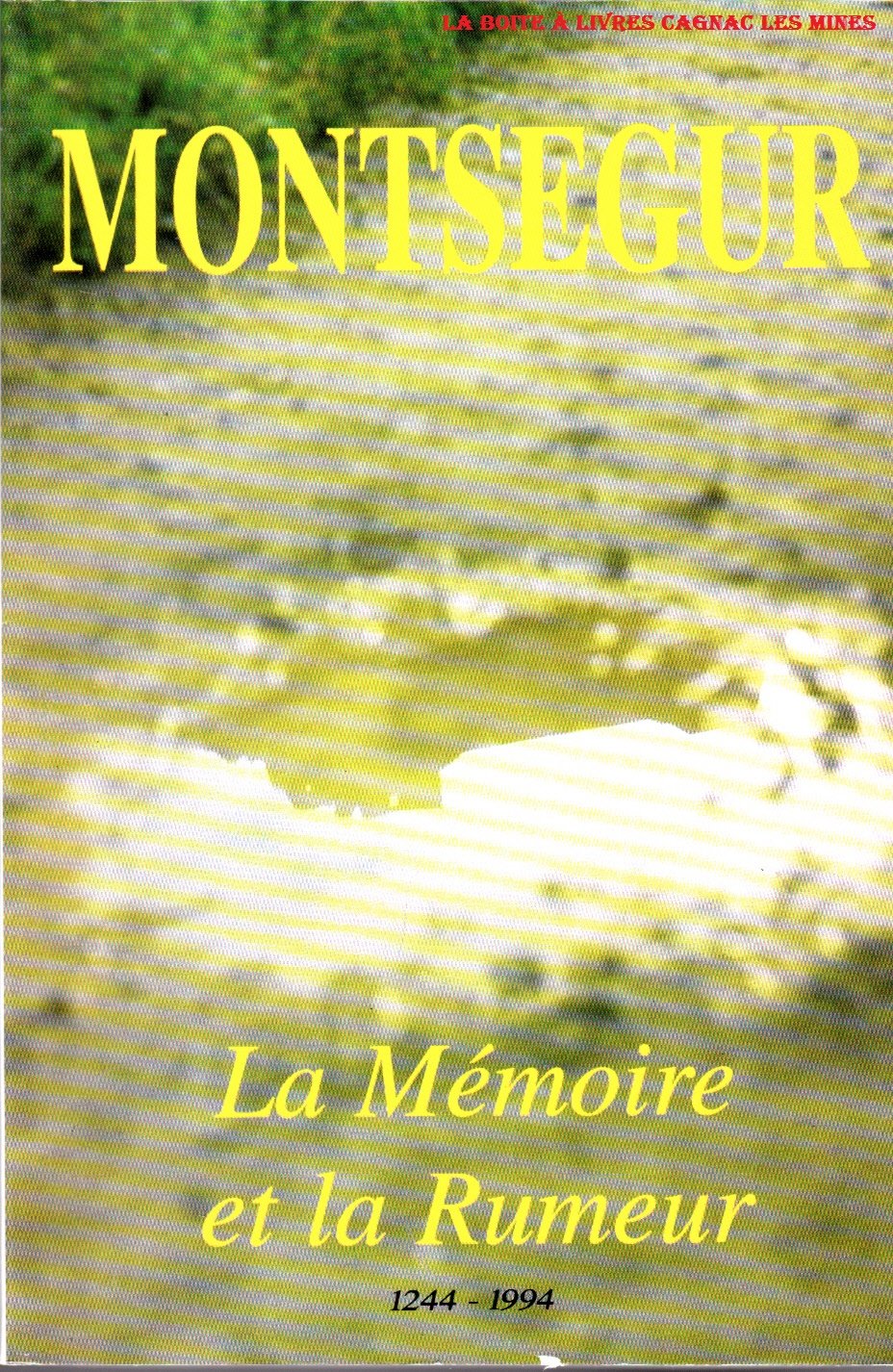 Montségur : la mémoire et la rumeur, 1244-1994.: Actes du colloque tenus à Tarascon, Foix et Montségur les 21, 22, 23 octobre 1994 French history