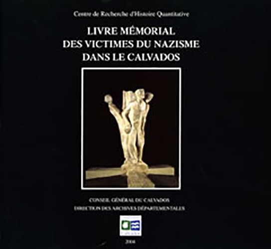 Livre mémorial des victimes du nazisme dans le Calvados Politics & History