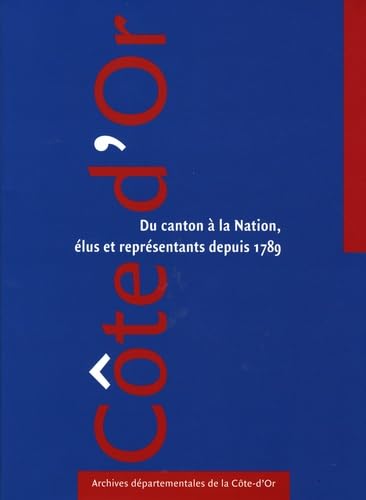Côte-d'Or: Du canton à la Nation, élus et représentants depuis 1789 Books