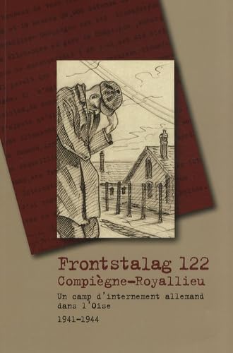 Frontstalag 122 Compiègne-Royallieu: Un camp d'internement allemand dans l'Oise, 1941-1944 Books